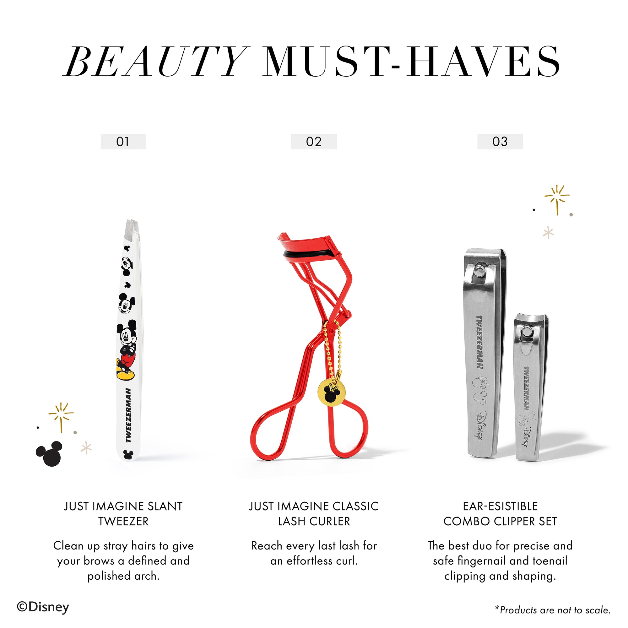 Beauty Must-Haves

1. Just imagine Slant Tweezer
Clean up stray hairs to give your brows a defined and polished arch. 

2. Just Imagine Classic Lash Curler
Reach every last lash for an effortless curl.

3. Ear-Esistible Combo Clipper Set
The best duo for precise and safe fingernail and toenail clipping and shaping. 

Products are not to scale.