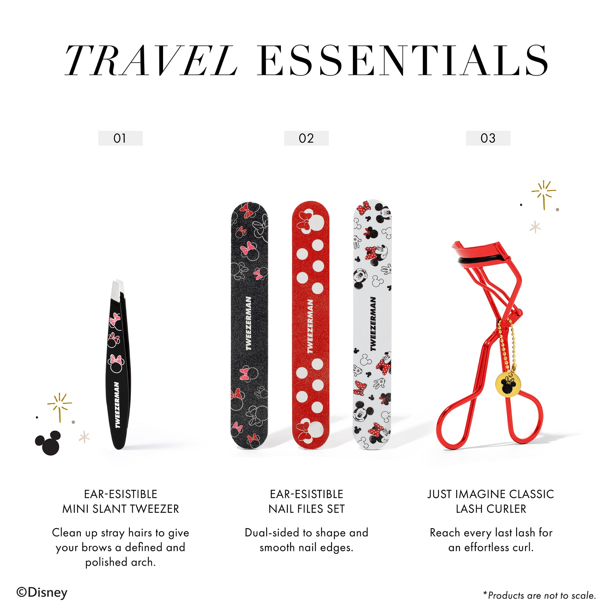Travel Essentials

1. Ear-esistible Mini Slant Tweezer to clean up stray hairs to give your brows a defined and polished arch.

2. Ear-esisible nail Files set is dual-sided to shape and smooth nail edges. 

3. Just Imagine classic Lash Curler can reach every last lash for an effortless curl. 

Products are not to scale.
