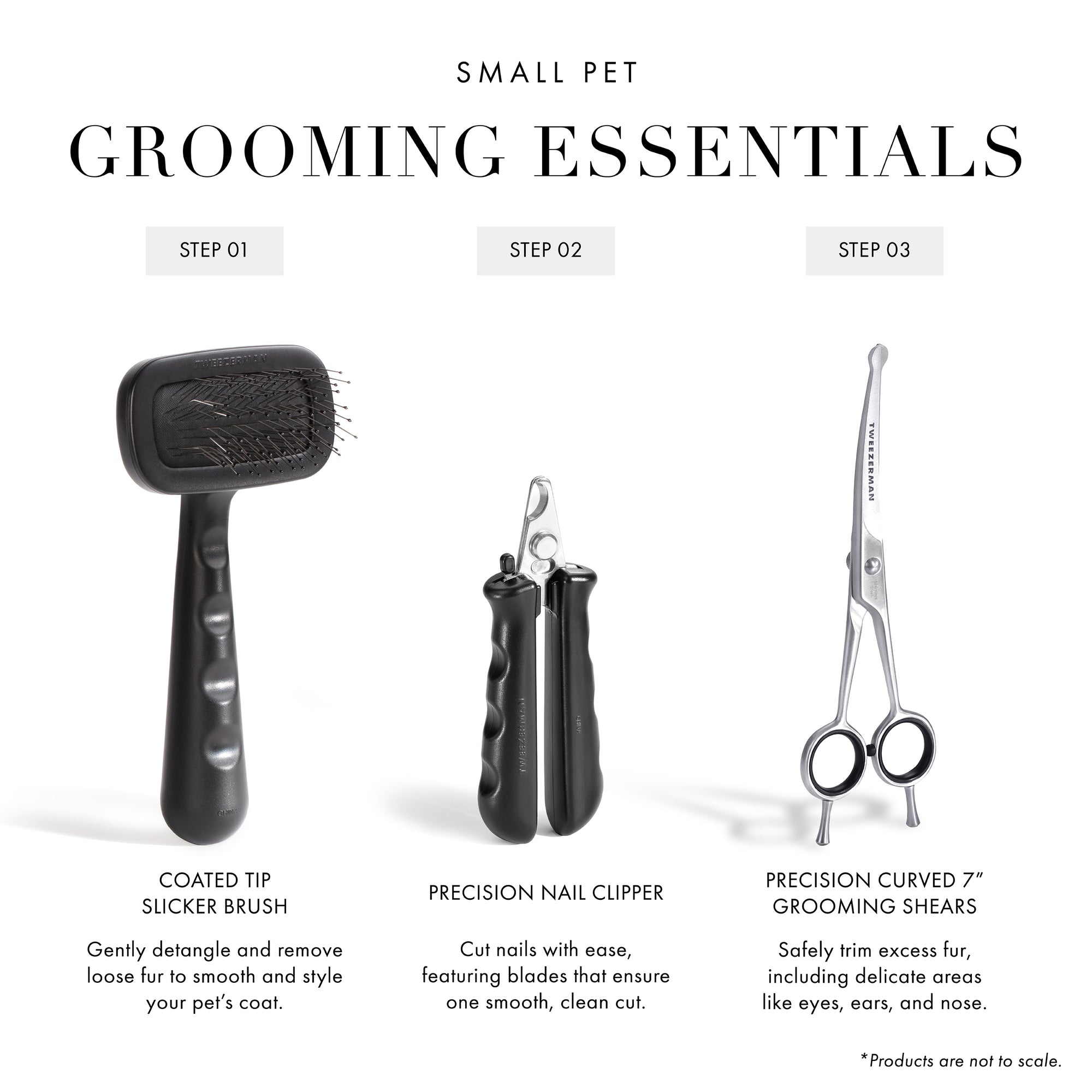 Small Pet Grooming Essentials: Step 1 2-IN-1 Shampoo-Dispensing Bath Brush: One handed design allows to thoroughly cleanse and wash away dirt from your pet&#39;s coat. Step 2 Precision Nail Clipper: Cut nails with ease, featuring blades that ensure one smooth, clean cut. Step 3 Coated Tip Slicker Brush: Gently detangle and remove loose fur to smooth and style your pet&#39;s coat. *Products are not to scale.
