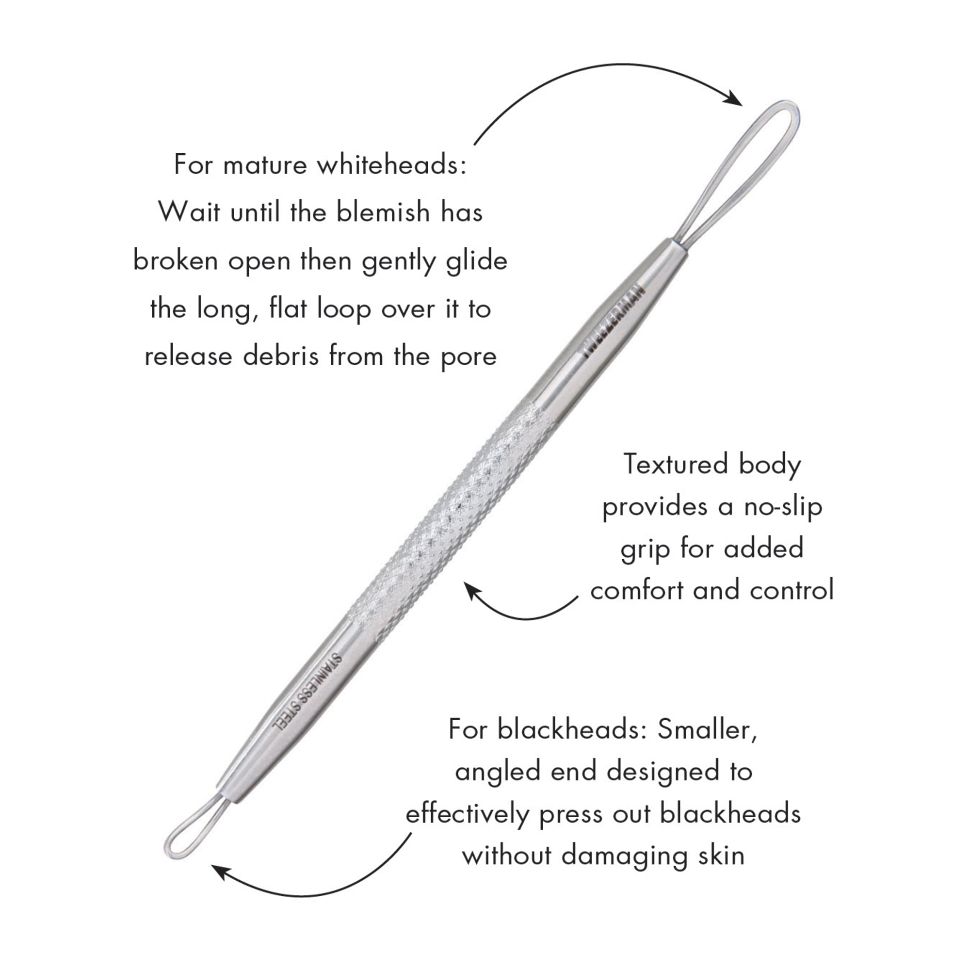 Long, flat loop gently rolls out whiteheads. Smaller, angled end presses out blackheads. Textured grip prevents the tool from slipping away for added comfort and control. This gentle tool is designed to support blemish-prone skin without damaging the skin. Use on clean, makeup free skin and disinfect tool before and after use.

