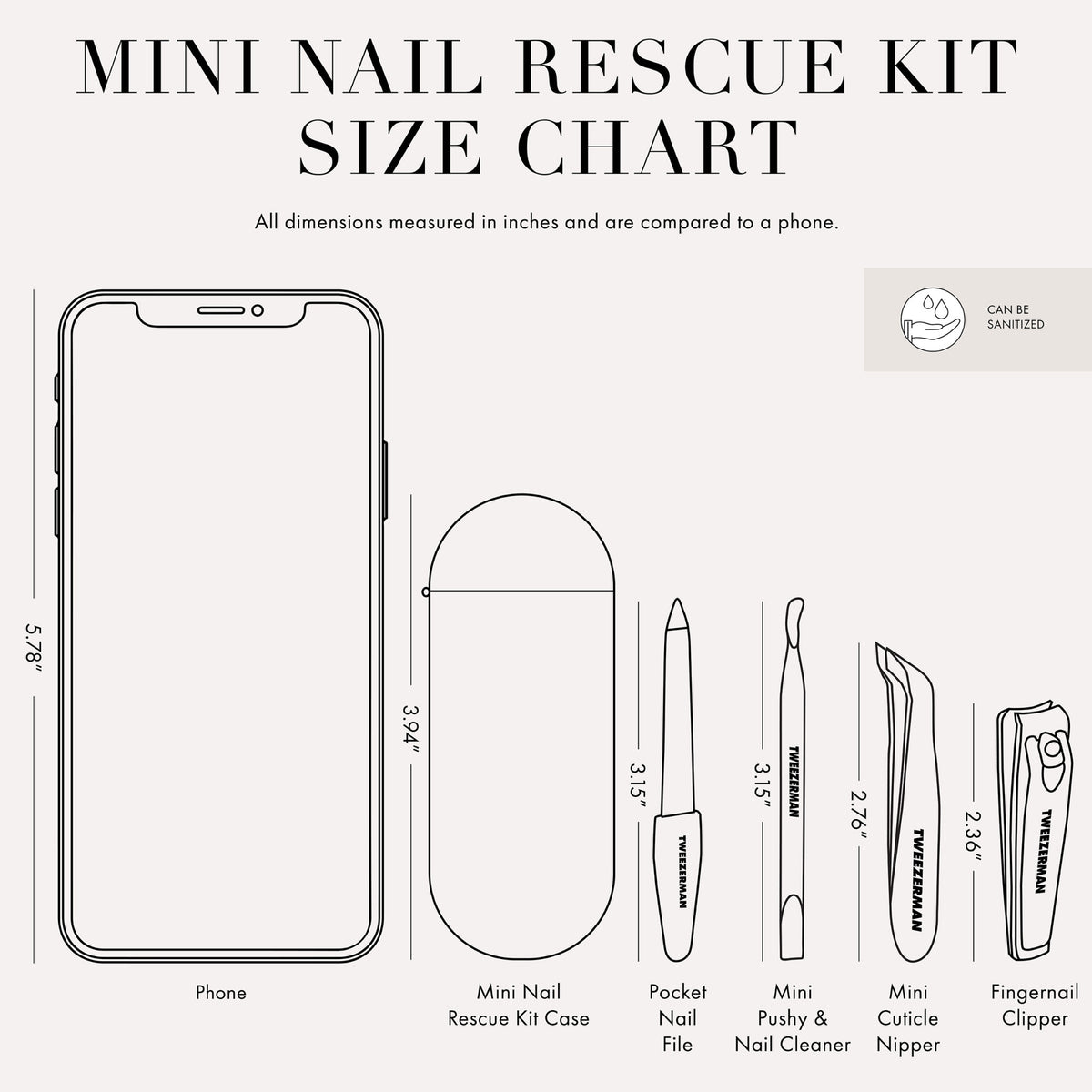 Mini Nail Rescue Kit Size Chart: All Dimensions measured in inches and are compared to a phone. Phone Size: 5.78 inches. Mini Nail Rescue Kit Case: 3.94 inches. Pocket Nail File: 3.15 inches. Mini Pushy and Nail Cleaner: 3.15 inches. Mini Cuticle Nipper: 2.76 inches. Fingernail Clipper: 2.36 inches.