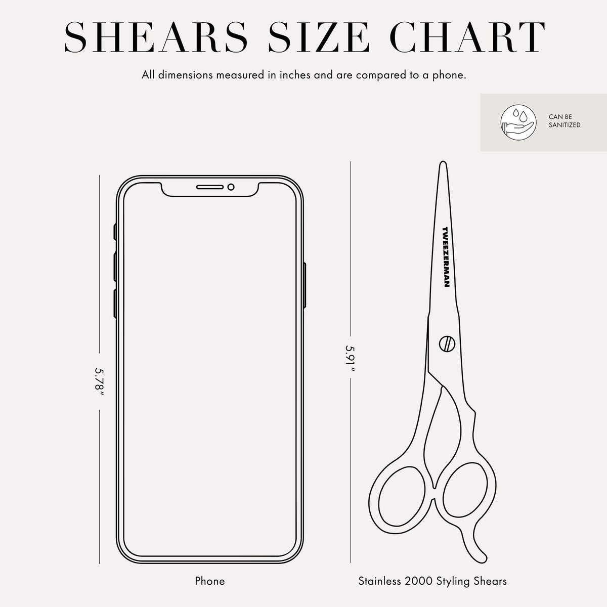 Shears Size Chart: All dimensions measured in inches and compared to a phone. Phone size is 5.78 inches. Stainless 2000 Styling Shears size is 5.91 inches. Item can sanitized.